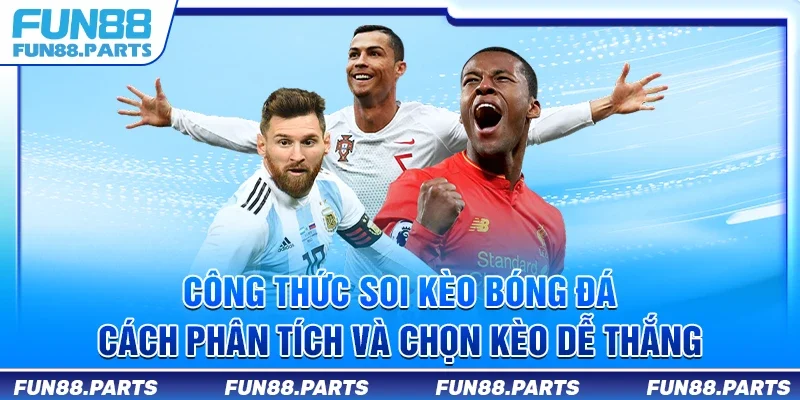 Công thức soi kèo bóng đá – Cách phân tích và chọn kèo dễ thắng