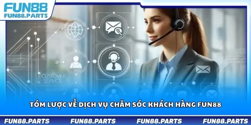 Tóm lược về dịch vụ chăm sóc khách hàng Fun88