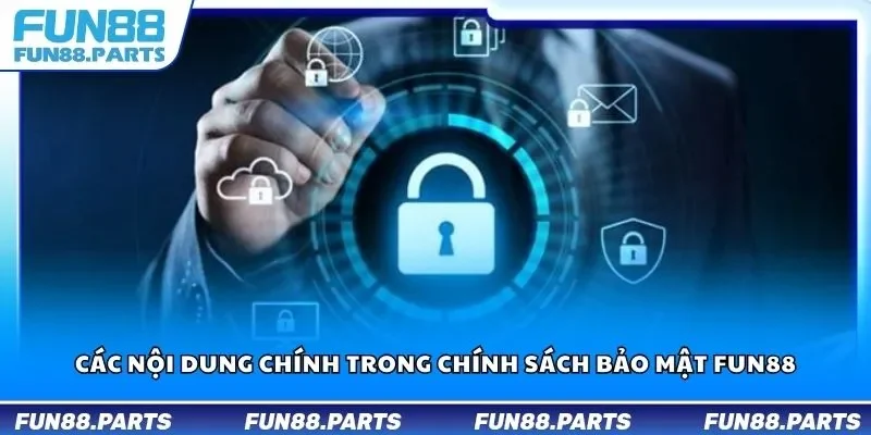 Các nội dung chính trong chính sách bảo mật Fun88