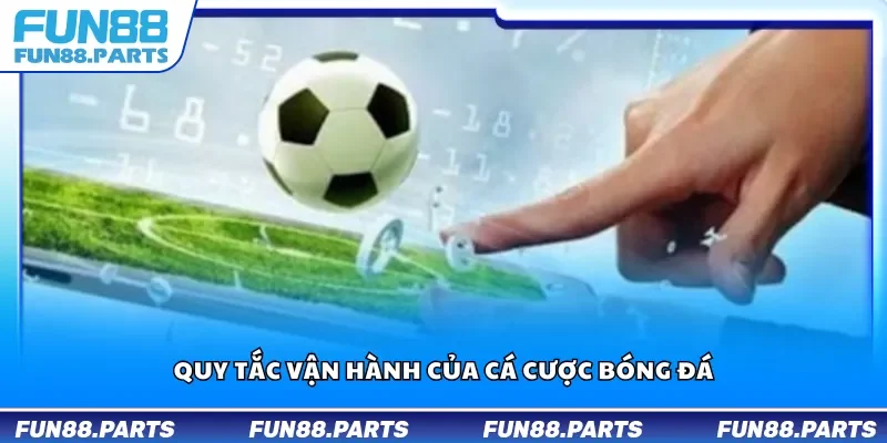 Quy tắc vận hành của cá cược bóng đá
