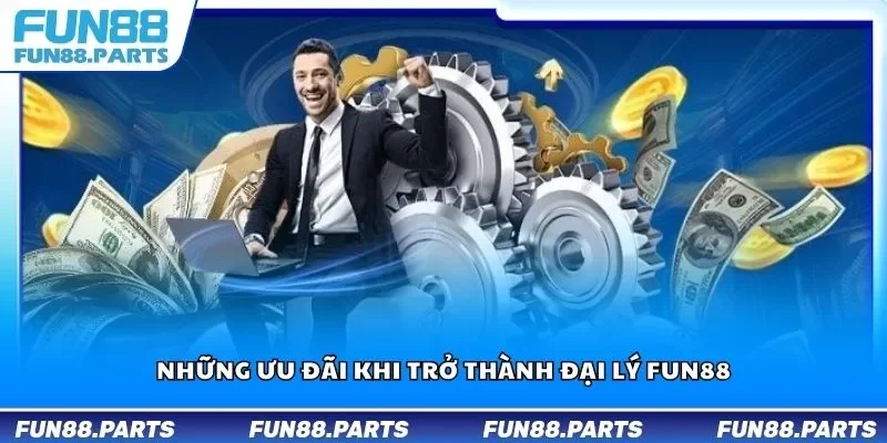 Những ưu đãi khi trở thành đại lý Fun88