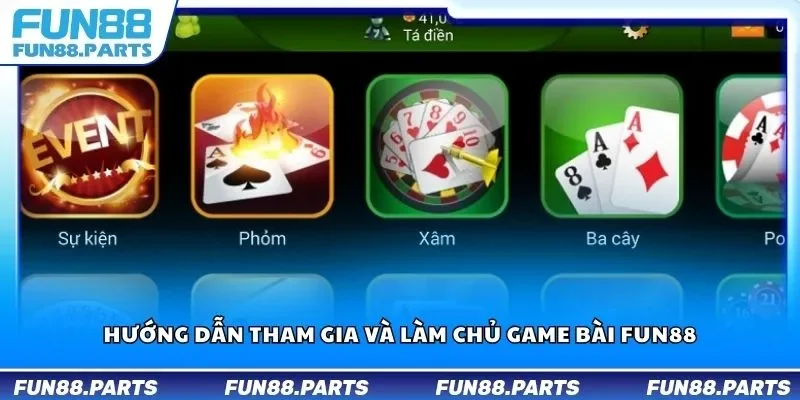 Hướng dẫn tham gia và làm chủ game bài Fun88