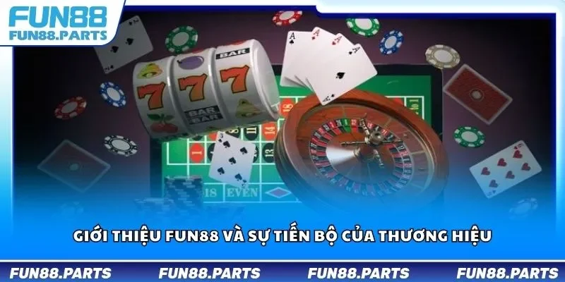 Giới thiệu Fun88 và sự tiến bộ của thương hiệu