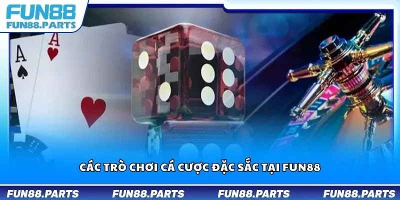 Các trò chơi cá cược đặc sắc tại Fun88