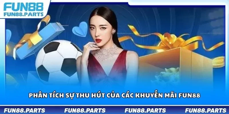 Phân tích sự thu hút của các khuyến mãi Fun88