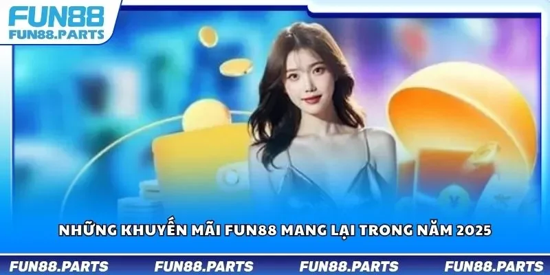 Những khuyến mãi Fun88 mang lại trong năm 2025