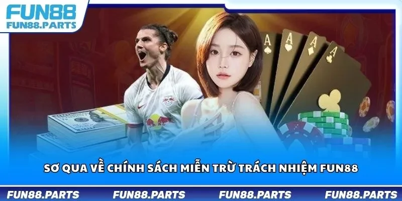 Sơ qua về chính sách miễn trừ trách nhiệm Fun88