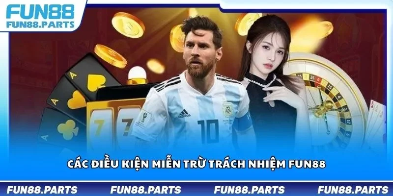 Các điều kiện miễn trừ trách nhiệm Fun88