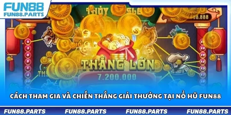 Cách tham gia và chiến thắng giải thưởng tại nổ hũ Fun88