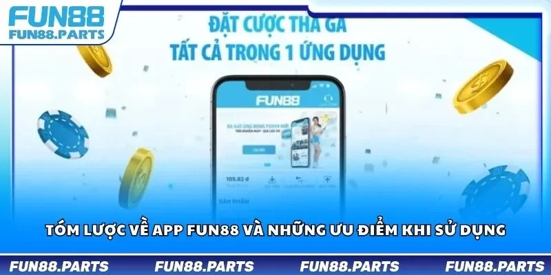 Tóm lược về app Fun88 và những ưu điểm khi sử dụng