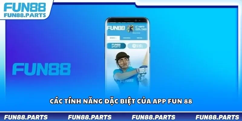 Các tính năng đặc biệt của app Fun 88