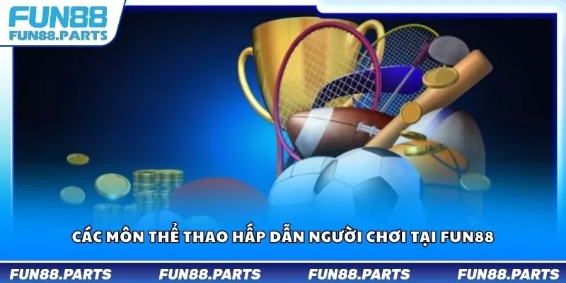 Các môn thể thao hấp dẫn người chơi tại Fun88