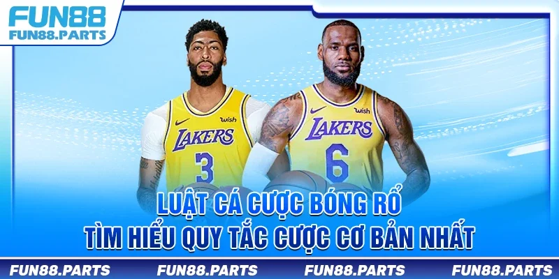 Luật cá cược bóng rổ - Tìm hiểu quy tắc cược cơ bản nhất