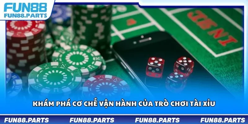 Khám phá cơ chế vận hành của trò chơi tài xỉu