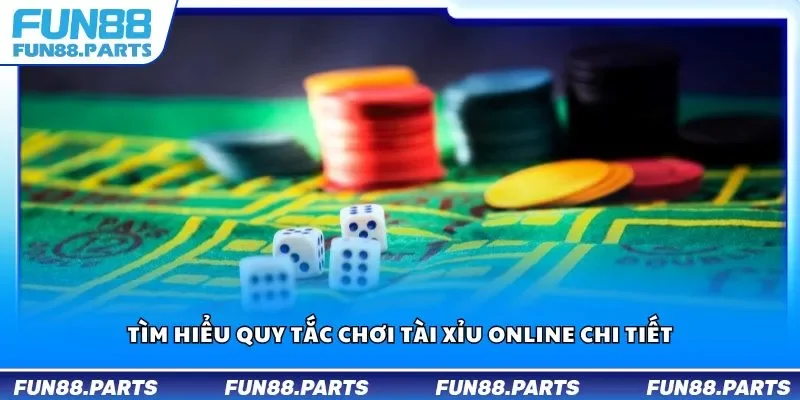 Tìm hiểu quy tắc chơi tài xỉu online chi tiết