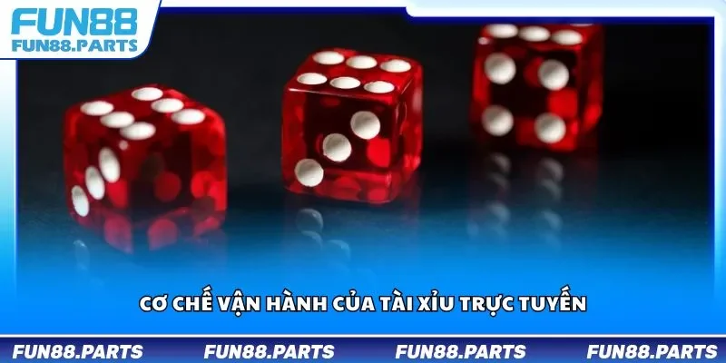 Cơ chế vận hành của tài xỉu trực tuyến