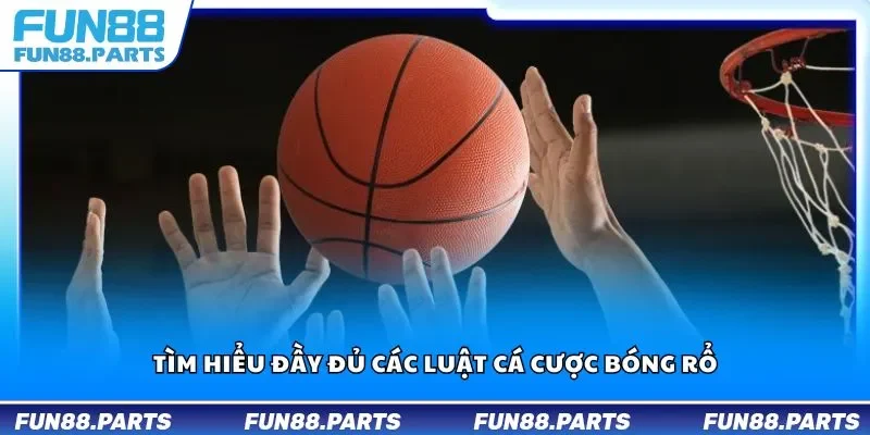 Tìm hiểu đầy đủ các luật cá cược bóng rổ