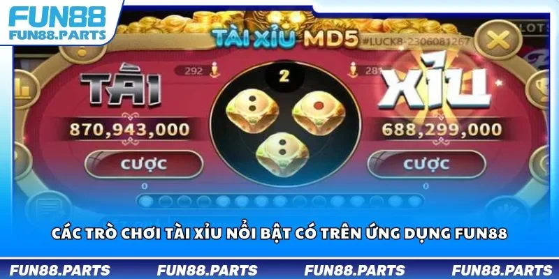 Các trò chơi tài xỉu nổi bật có trên ứng dụng Fun88